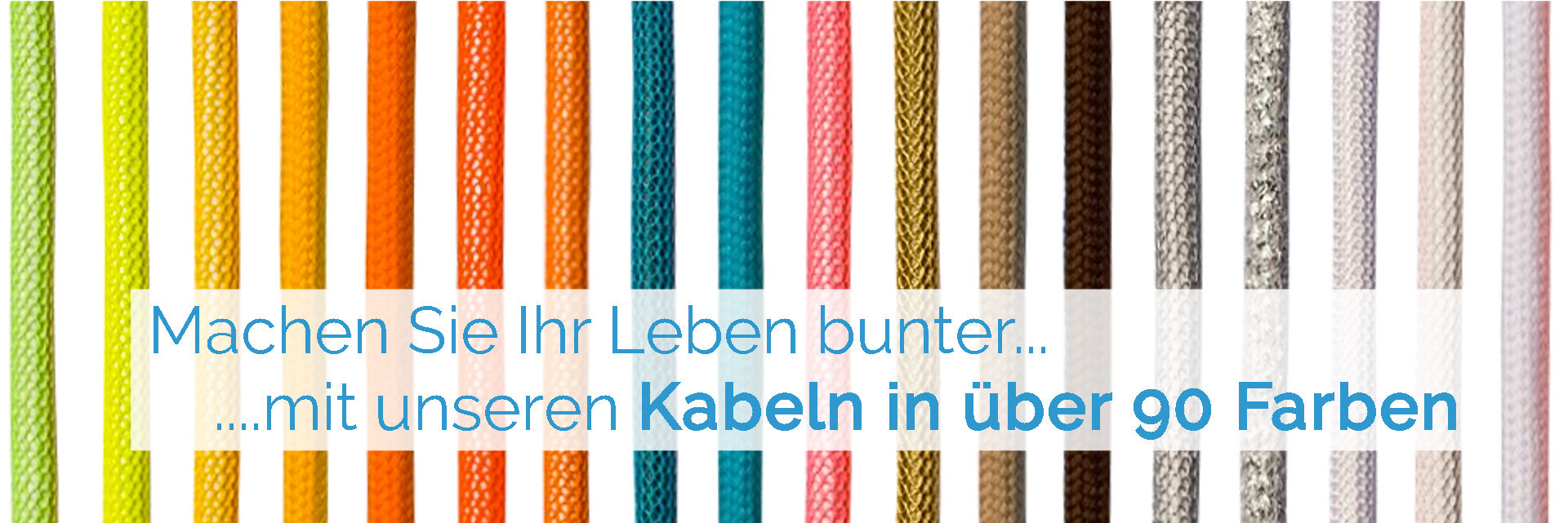 Gestalten Sie Ihr Leben bunter - Textilkabel in ueber 90 verschiedenen Farben